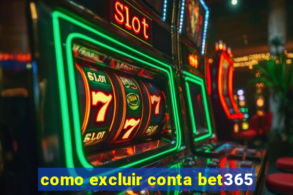 como excluir conta bet365